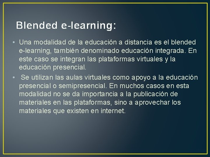 Blended e-learning: • Una modalidad de la educación a distancia es el blended e-learning,