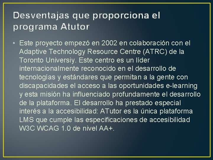 Desventajas que proporciona el programa Atutor • Este proyecto empezó en 2002 en colaboración