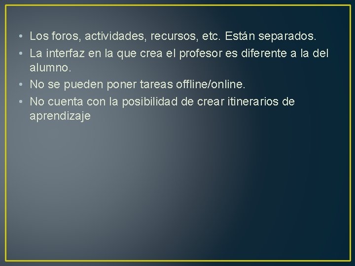  • Los foros, actividades, recursos, etc. Están separados. • La interfaz en la