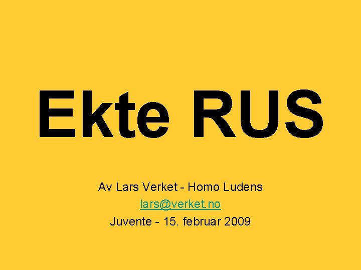 Ekte RUS Av Lars Verket - Homo Ludens lars@verket. no Juvente - 15. februar