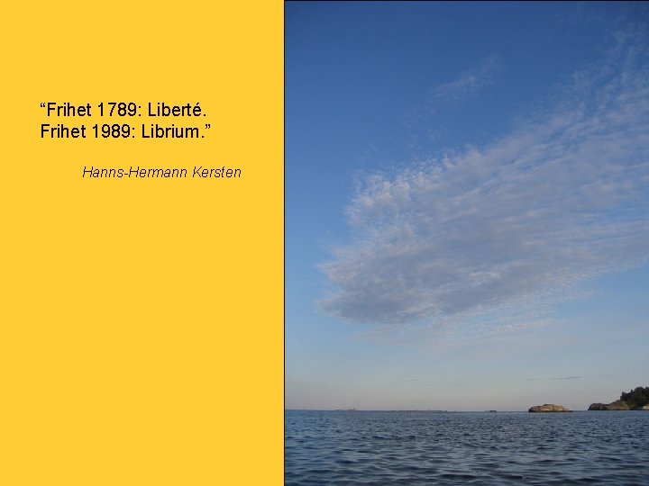 “Frihet 1789: Liberté. Frihet 1989: Librium. ” Hanns-Hermann Kersten 