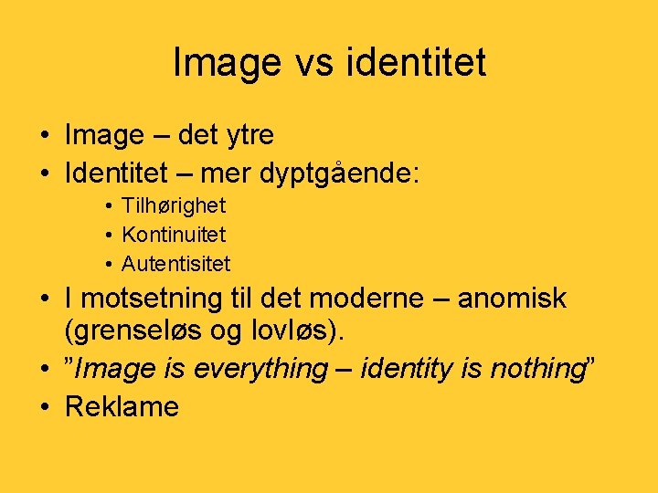 Image vs identitet • Image – det ytre • Identitet – mer dyptgående: •