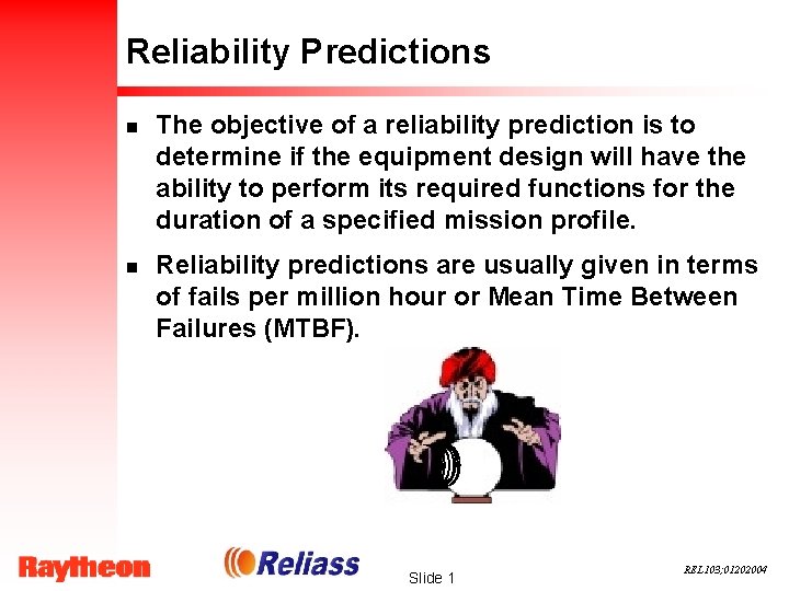 Reliability Predictions n The objective of a reliability prediction is to determine if the