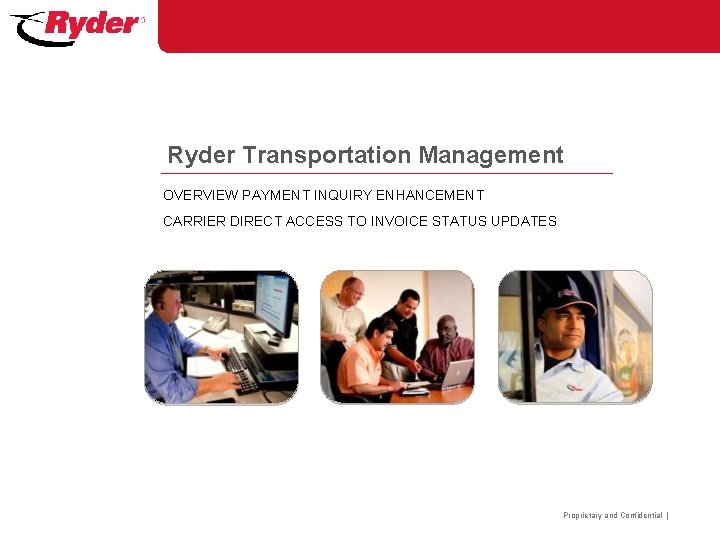 Ryder Transportation Management OVERVIEW PAYMENT INQUIRY ENHANCEMENT CARRIER DIRECT ACCESS TO INVOICE STATUS UPDATES