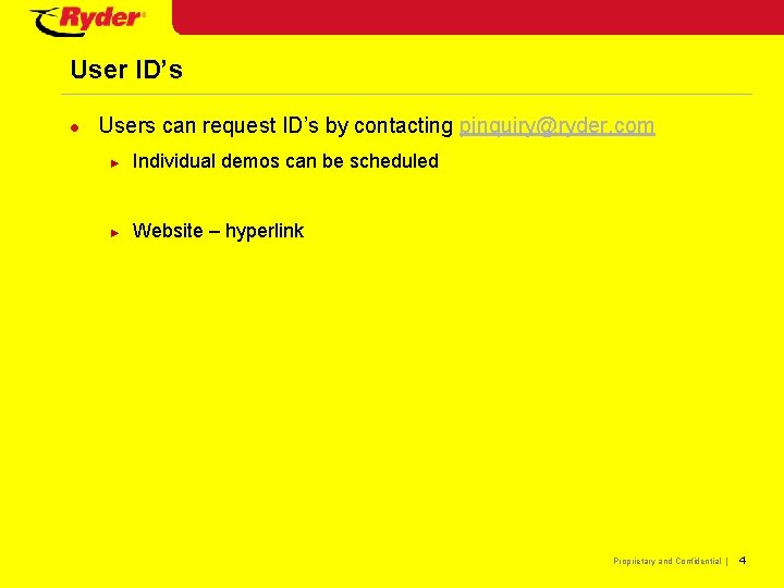 User ID’s l Users can request ID’s by contacting pinquiry@ryder. com ► Individual demos