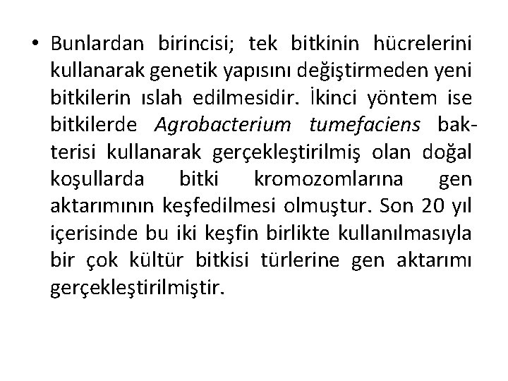  • Bunlardan birincisi; tek bitkinin hücrelerini kullanarak genetik yapısını değiştirmeden yeni bitkilerin ıslah