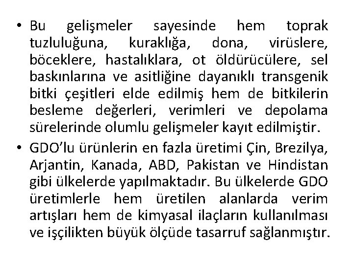  • Bu gelişmeler sayesinde hem toprak tuzluluğuna, kuraklığa, dona, virüslere, böceklere, hastalıklara, ot