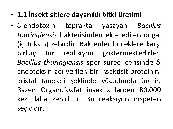  • 1. 1 İnsektisitlere dayanıklı bitki üretimi • δ-endotoxin toprakta yaşayan Bacillus thuringiensis