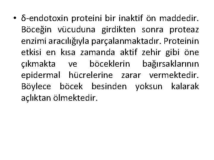  • δ-endotoxin proteini bir inaktif ön maddedir. Böceğin vücuduna girdikten sonra proteaz enzimi