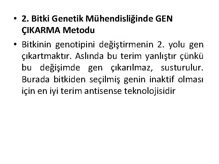  • 2. Bitki Genetik Mühendisliğinde GEN ÇIKARMA Metodu • Bitkinin genotipini değiştirmenin 2.