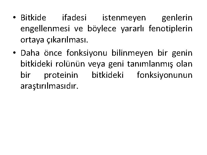  • Bitkide ifadesi istenmeyen genlerin engellenmesi ve böylece yararlı fenotiplerin ortaya çıkarılması. •