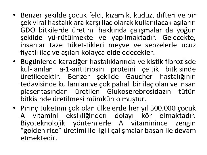  • Benzer şekilde çocuk felci, kızamık, kuduz, difteri ve bir çok viral hastalıklara