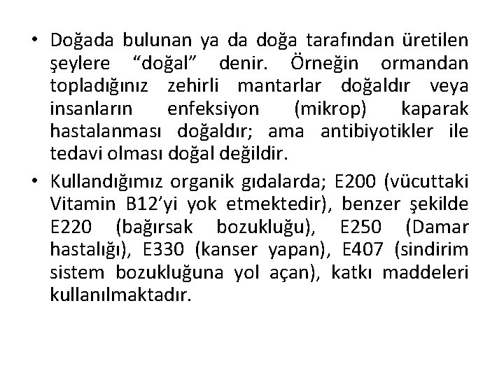  • Doğada bulunan ya da doğa tarafından üretilen şeylere “doğal” denir. Örneğin ormandan