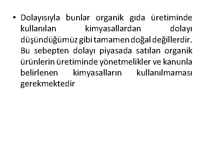  • Dolayısıyla bunlar organik gıda üretiminde kullanılan kimyasallardan dolayı düşündüğümüz gibi tamamen doğal