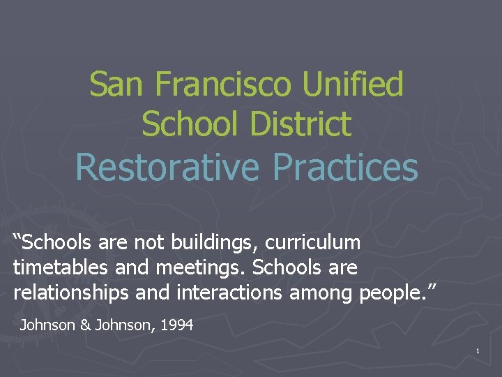 San Francisco Unified School District Restorative Practices “Schools are not buildings, curriculum timetables and San Francisco Unified School District Restorative Practices “Schools are not buildings, curriculum timetables and