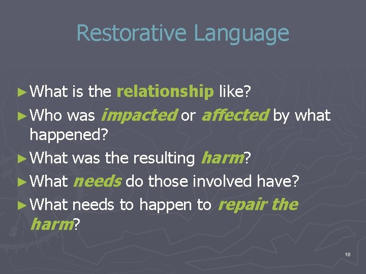 Restorative Language ► What is the relationship like? ► Who was impacted or affected Restorative Language ► What is the relationship like? ► Who was impacted or affected