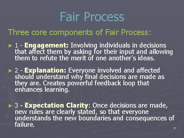Fair Process Three core components of Fair Process: ► 1 - Engagement: Involving individuals Fair Process Three core components of Fair Process: ► 1 - Engagement: Involving individuals
