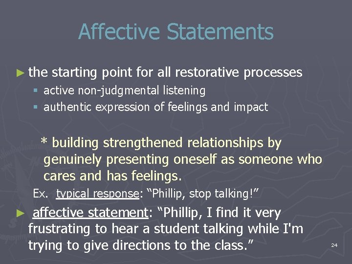 Affective Statements ► the starting point for all restorative processes § active non-judgmental listening Affective Statements ► the starting point for all restorative processes § active non-judgmental listening