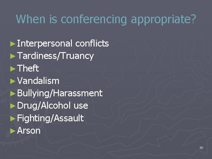 When is conferencing appropriate? ► Interpersonal conflicts ► Tardiness/Truancy ► Theft ► Vandalism ► When is conferencing appropriate? ► Interpersonal conflicts ► Tardiness/Truancy ► Theft ► Vandalism ►