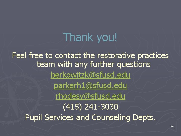 Thank you! Feel free to contact the restorative practices team with any further questions Thank you! Feel free to contact the restorative practices team with any further questions