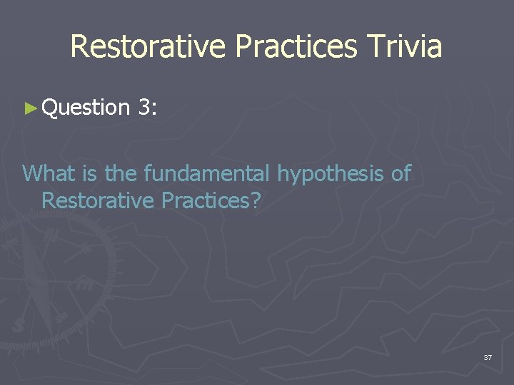 Restorative Practices Trivia ► Question 3: What is the fundamental hypothesis of Restorative Practices? Restorative Practices Trivia ► Question 3: What is the fundamental hypothesis of Restorative Practices?