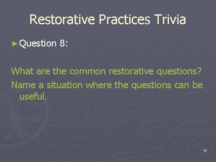Restorative Practices Trivia ► Question 8: What are the common restorative questions? Name a Restorative Practices Trivia ► Question 8: What are the common restorative questions? Name a