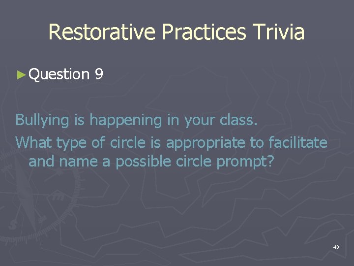 Restorative Practices Trivia ► Question 9 Bullying is happening in your class. What type Restorative Practices Trivia ► Question 9 Bullying is happening in your class. What type