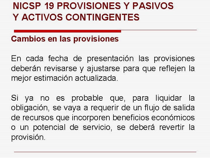 NICSP 19 PROVISIONES Y PASIVOS Y ACTIVOS CONTINGENTES Cambios en las provisiones En cada