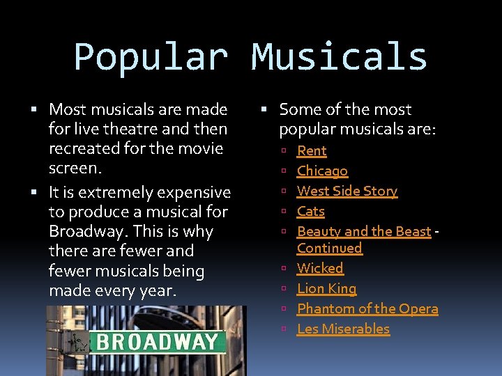 Popular Musicals Most musicals are made for live theatre and then recreated for the