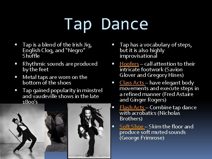 Tap Dance Tap is a blend of the Irish Jig, English Clog, and “Negro”