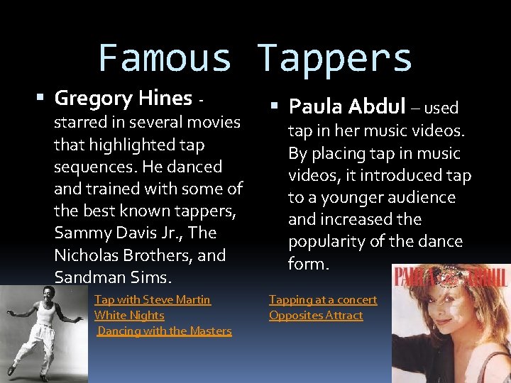 Famous Tappers Gregory Hines - starred in several movies that highlighted tap sequences. He