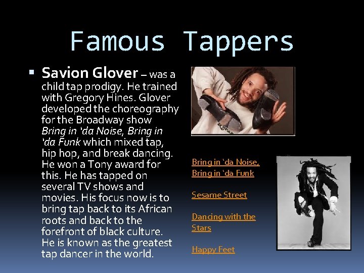 Famous Tappers Savion Glover – was a child tap prodigy. He trained with Gregory