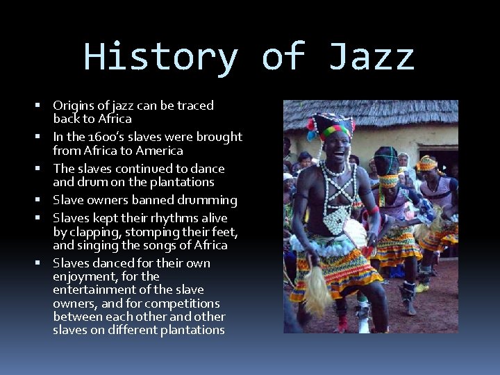 History of Jazz Origins of jazz can be traced back to Africa In the