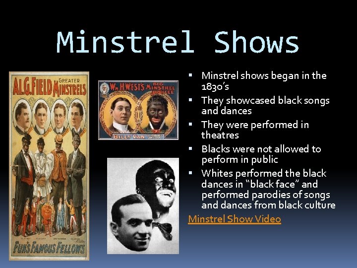 Minstrel Shows Minstrel shows began in the 1830’s They showcased black songs and dances