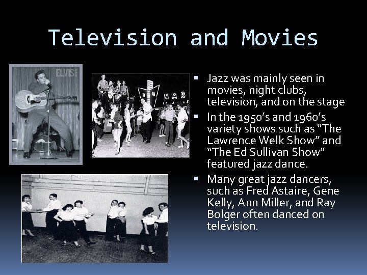 Television and Movies Jazz was mainly seen in movies, night clubs, television, and on