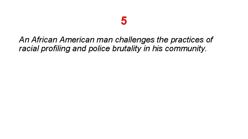 5 An African American man challenges the practices of racial profiling and police brutality 5 An African American man challenges the practices of racial profiling and police brutality