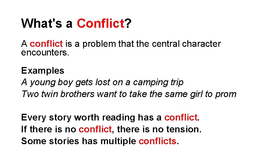 What's a Conflict? A conflict is a problem that the central character encounters. Examples What's a Conflict? A conflict is a problem that the central character encounters. Examples