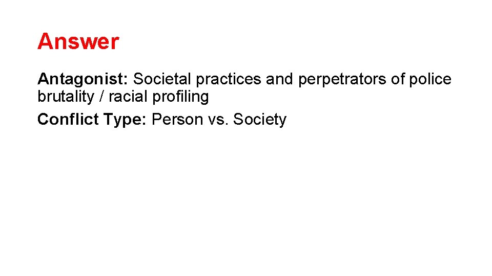 Answer Antagonist: Societal practices and perpetrators of police brutality / racial profiling Conflict Type: Answer Antagonist: Societal practices and perpetrators of police brutality / racial profiling Conflict Type: