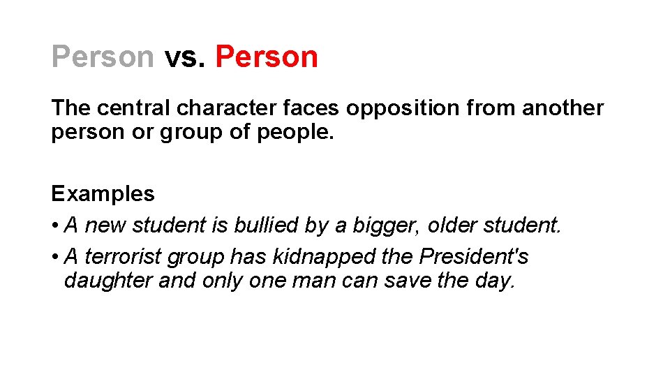 Person vs. Person The central character faces opposition from another person or group of Person vs. Person The central character faces opposition from another person or group of