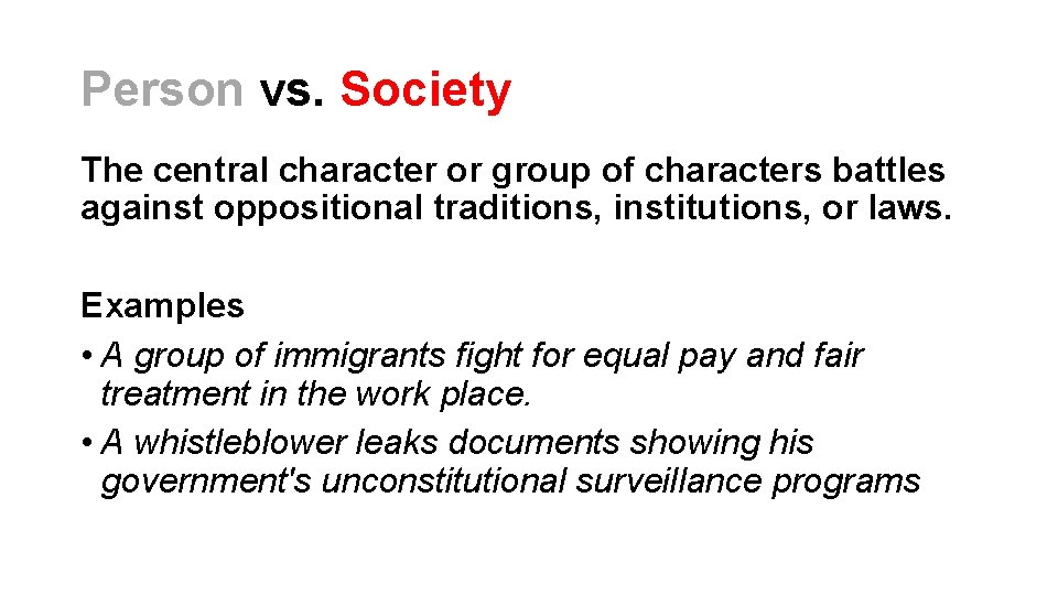 Person vs. Society The central character or group of characters battles against oppositional traditions, Person vs. Society The central character or group of characters battles against oppositional traditions,