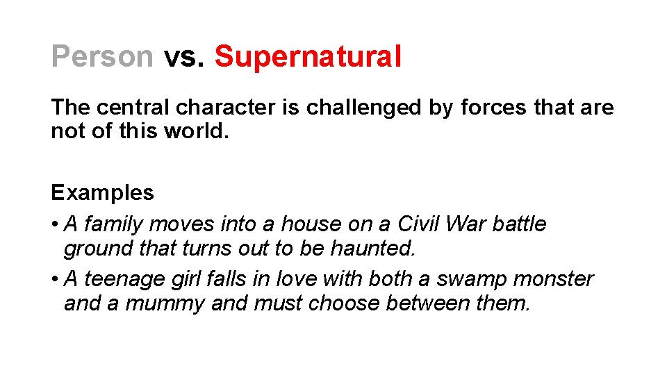 Person vs. Supernatural The central character is challenged by forces that are not of Person vs. Supernatural The central character is challenged by forces that are not of