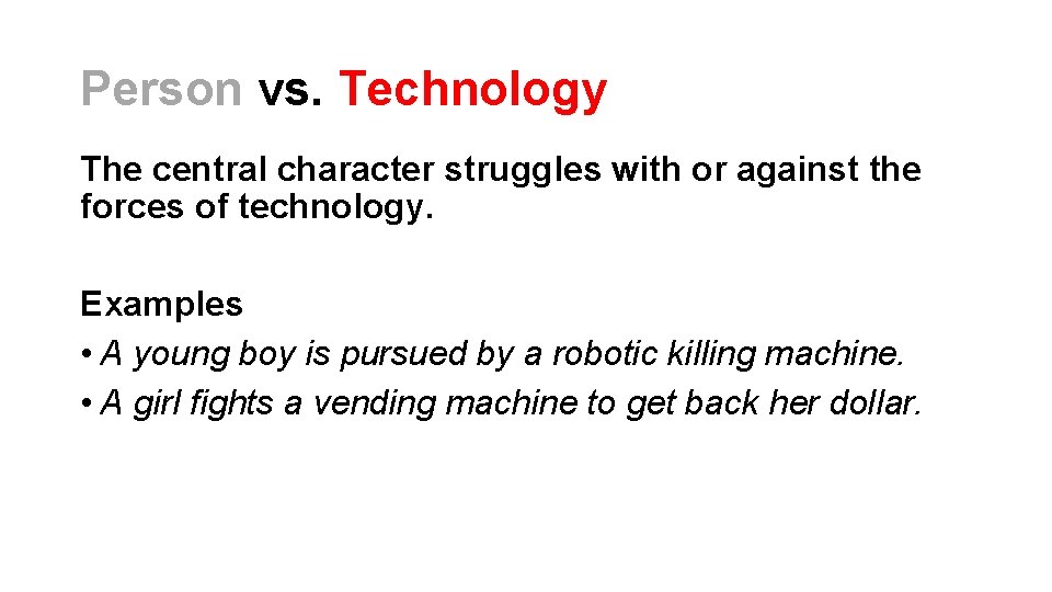 Person vs. Technology The central character struggles with or against the forces of technology. Person vs. Technology The central character struggles with or against the forces of technology.