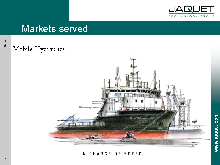 Mobile Hydraulics www. jaquet. com 04 -04 Markets served 5 
