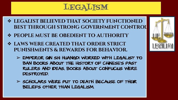 LEGALISM ❖ LEGALIST BELIEVED THAT SOCIETY FUNCTIONED BEST THROUGH STRONG GOVERNMENT CONTROL ❖ PEOPLE