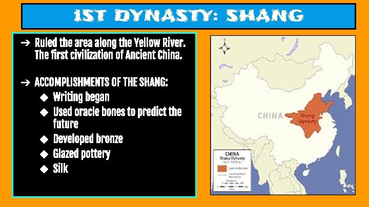1 ST DYNASTY: SHANG ➔ Ruled the area along the Yellow River. The first