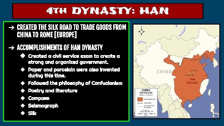 4 th DYNASTY: HAN ➔ CREATED THE SILK ROAD TO TRADE GOODS FROM CHINA
