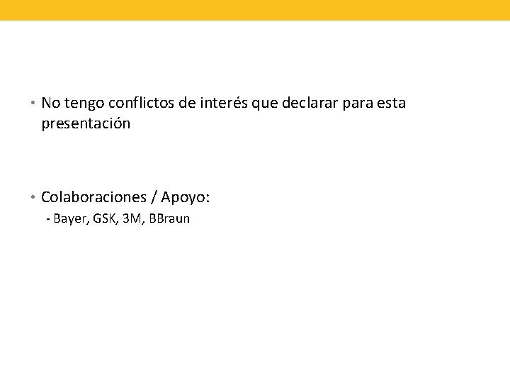  • No tengo conflictos de interés que declarar para esta presentación • Colaboraciones