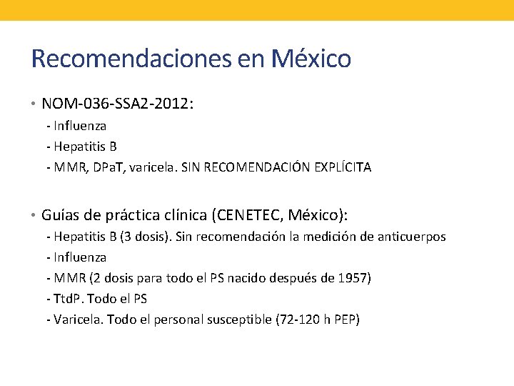 Recomendaciones en México • NOM-036 -SSA 2 -2012: - Influenza - Hepatitis B -