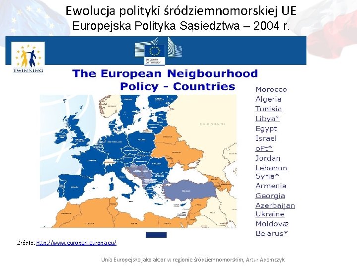 Ewolucja polityki śródziemnomorskiej UE Europejska Polityka Sąsiedztwa – 2004 r. Źródło: http: //www. europarl.