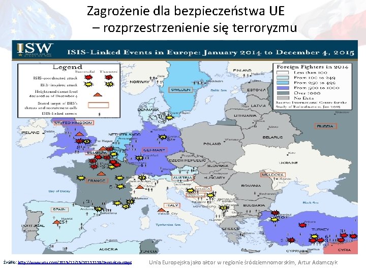 Zagrożenie dla bezpieczeństwa UE – rozprzestrzenienie się terroryzmu Źródło: http: //www. vox. com/2015/12/15/10133138/terrorism-maps Unia